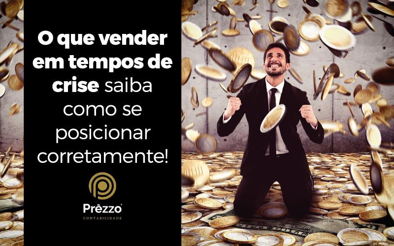 O que vender em tempos de crise - saiba como se posicionar corretamente!